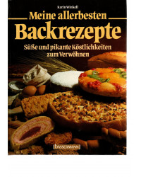 Meine allerbesten Backrezepte - Süße und pikante Köstlichkeiten zum Verwöhnen