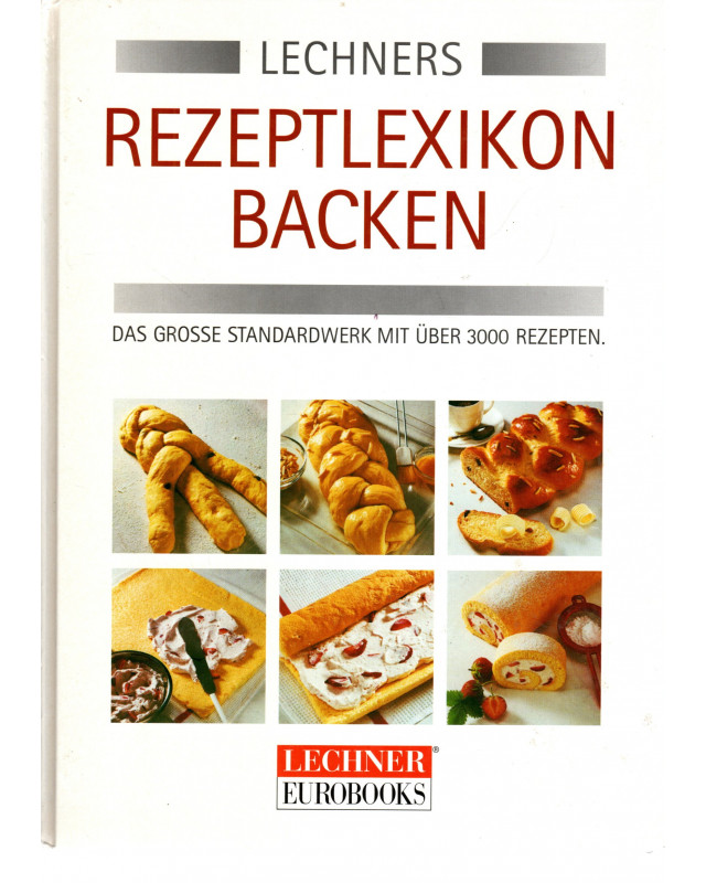 Lechners Rezeptlexikon Backen - Das große Standardwerk mit über 3000 Rezepten