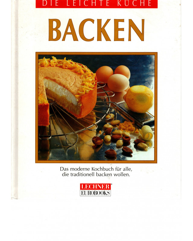 Leichte Küche - Backen - Das moderne Kochbuch für alle, die traditionell backen wollen