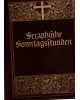 Seraphische Sonntagsstunden - Ein Erbauungsbuch für alle Sonntage des Kirchenjahres