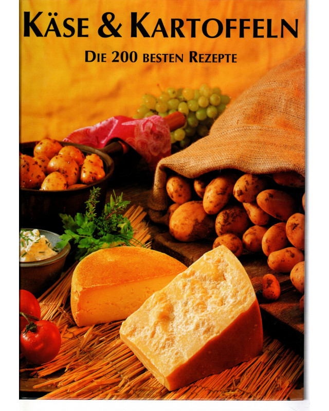 Käse & Kartoffeln - Die 200 besten Rezepte