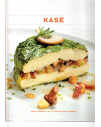 Käse - Immer ein Genuss - Eine kulinarische Reise durch die Welt des Käses