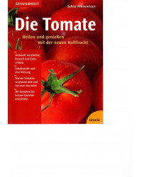 Die Tomate - Heilen und genießen mit der neuen Kultfrucht