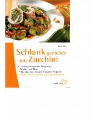 Schlank genießen mit Zucchini - 128 abwechslungsreiche Rezepte aus Früchten und Blüten - Tb