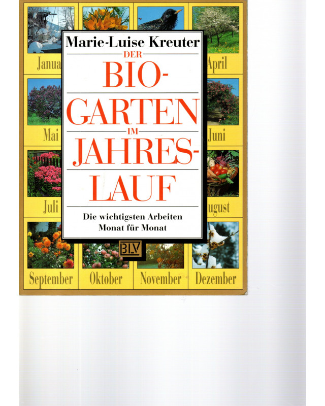 Der Bio-Garten im Jahreslauf - Die wichtigsten Arbeiten Monat für Monat