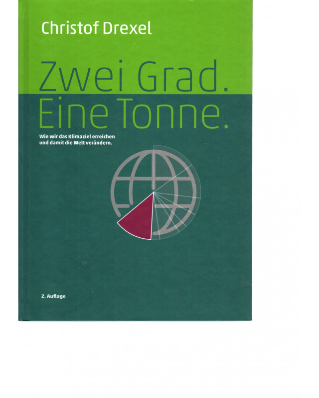 Zwei Grad. Eine Tonne. - Wie wir das Klimaziel erreichen und damit die Welt verändern.
