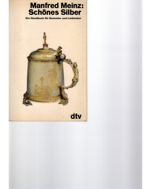 Schönes Silber - Ein Handbuch ür Sammler undLiebhaber