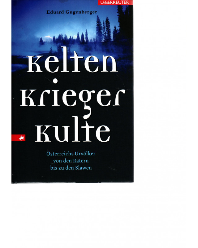 Kelten, Krieger, Kulte - Österreichs Urvölker von den Rätern bis zu den Slawen