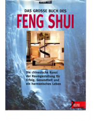 Das grosse Buch des Feng Shui - Die chinesische Kunst der Raumgestaltung für Erfolg, Gesundheit und harmonisches Leben