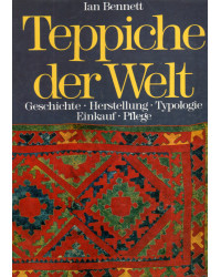 Teppiche der Welt - Geschichte, Herstellung, Typologie, Einkauf, Pflege