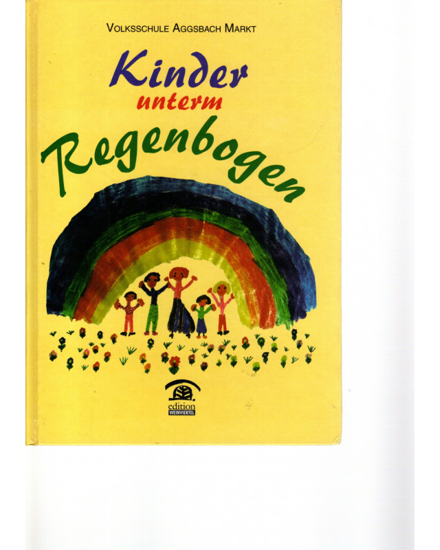 Kinder unterm Regenbogen -Geschichten von Kindern der VS Aggsbach Markt