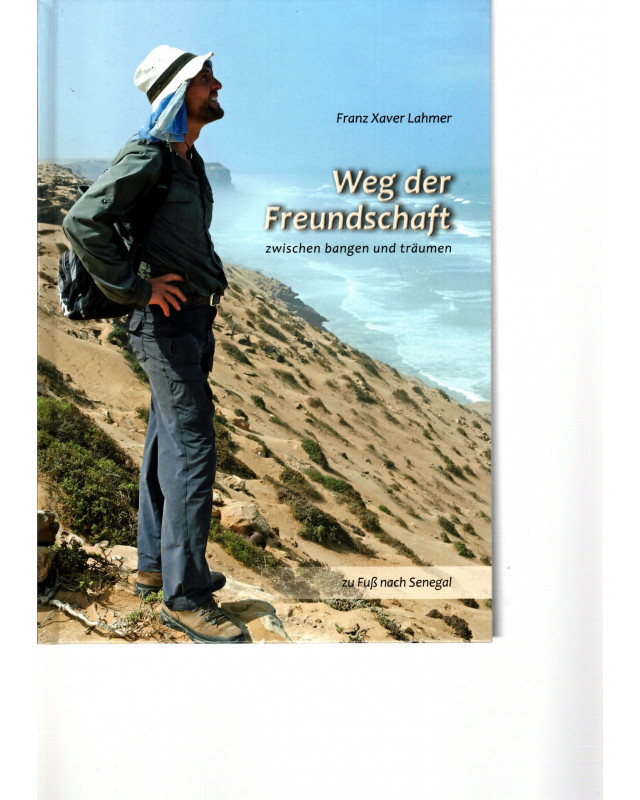 Weg der Freundschaft - Zwischen bangen und träumen - zu Fuß nach Senegal