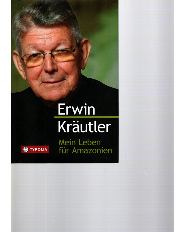 Erwin Kräutler - Mein Leben für Amazonien - An der Seite der bedrängten Völker