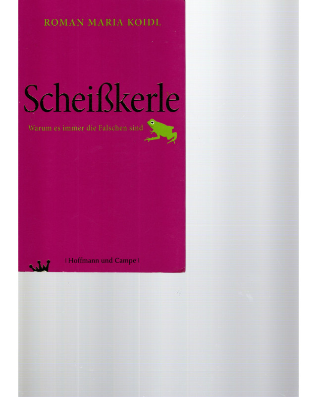 Scheißkerle - Warum es immer die Falschen sind