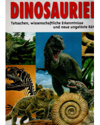 Dinosaurier - Tatsachen, wissenschaftliche Erkenntnisse und neue ungelöste Rätsel