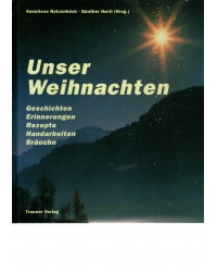 Unser Weihnachten - Geschichten - Erinnerungen - Rezepte - Handarbeiten - Bräuche