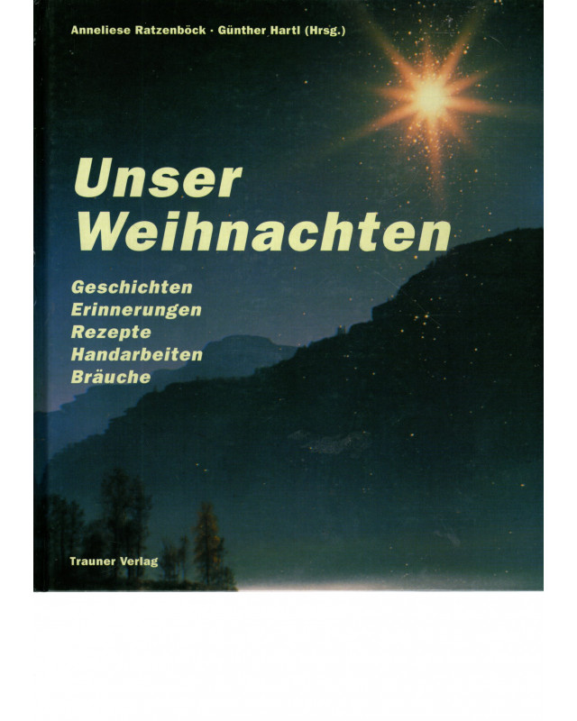 Unser Weihnachten - Geschichten - Erinnerungen - Rezepte - Handarbeiten - Bräuche