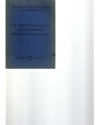 Führer durch die Kunsthistorischen Sammlungen in Wien - Die Porträtsammlung des Erzherzogs Ferdinand von Tirol - 17. Heft