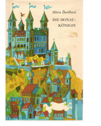 Die Donaukönigin - Bratislavaer Sagen, Mythen und historische Bilder