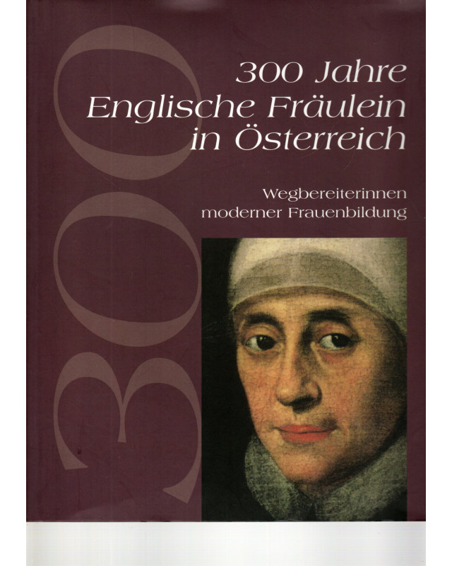 300 Jahre Englische Fräulein in Österreich