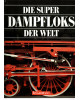 Die Super Dampfloks der Welt