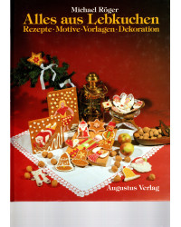 Alles aus Lebkuchen - Rezepte, Motive, Vorlagen, Dekoration