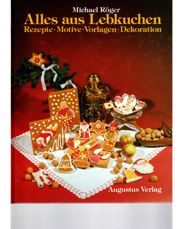 Alles aus Lebkuchen - Rezepte, Motive, Vorlagen, Dekoration