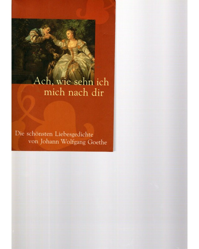 Johann Wolfgang Goethe - Ach, wie sehn ich mich nach dir - die schönsten Liebesgedichte