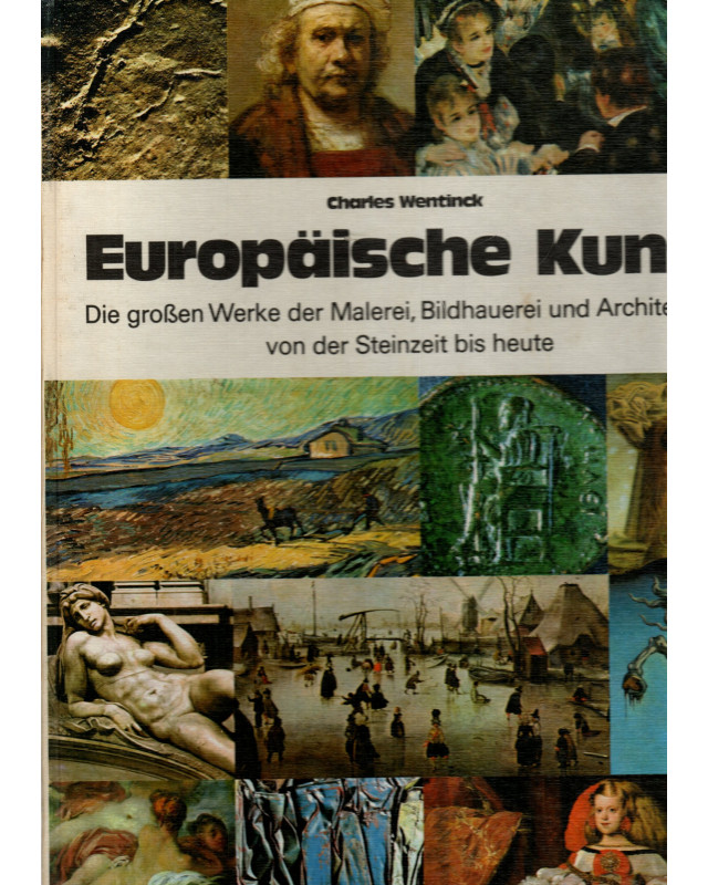 Europäische Kunst - Die großen Werke der Malerei, Bildhauerei und Architektur von der Steinzeit bis heute