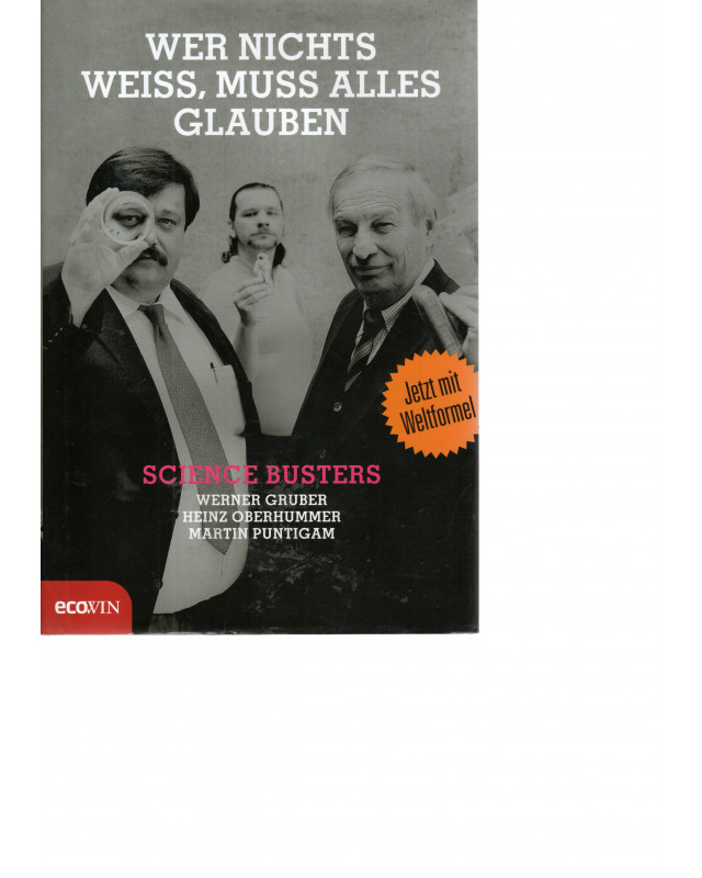 Wer nichts weiss, muss alles glauben - Science Busters