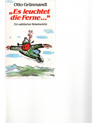 Otto Grünmandl - Es leuchtet die Ferne... Ein satirischer Reisebericht