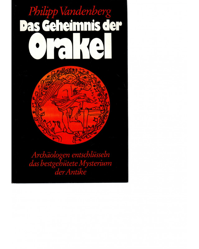 Das Geheimnis der Orakel - Archäologen entschlüsseln das bestgehütete Mysterium der Antike