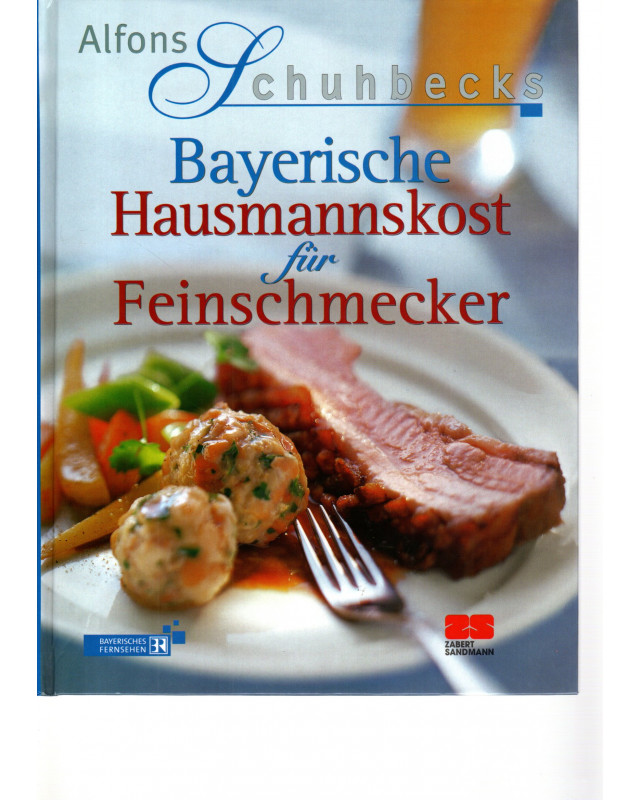 Alfons Schuhbecks Bayerische Hausmannskost für Feinschmecker