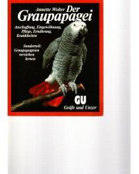 Der Graupapagei - Anschaffung, Eingewöhnung, Pflege, Ernährung, Krankheiten