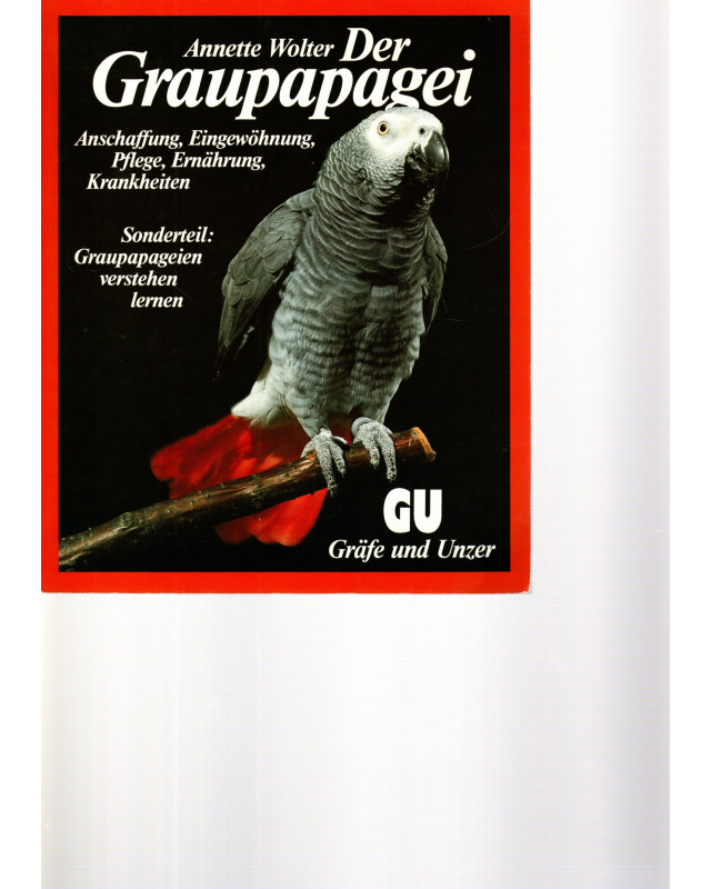 Der Graupapagei - Anschaffung, Eingewöhnung, Pflege, Ernährung, Krankheiten