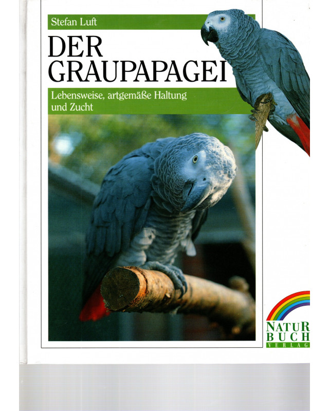 Der Graupapagei - Lebensweise, artgemäße Haltung und Zucht