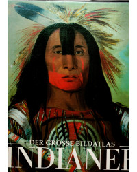 Der große Bildatlas Indianer - Die Ureinwohner Nordamerikas - Geschichte, Kulturen, Völker und Stämme