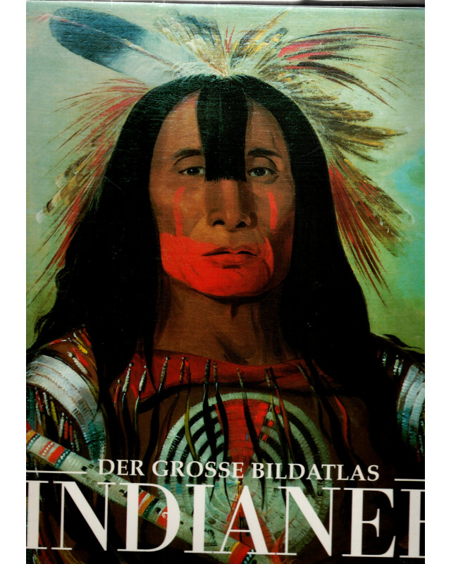 Der große Bildatlas Indianer - Die Ureinwohner Nordamerikas - Geschichte, Kulturen, Völker und Stämme