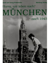 Hurra, wir leben noch! - München nach 1945