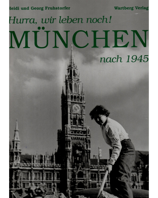 Hurra, wir leben noch! - München nach 1945