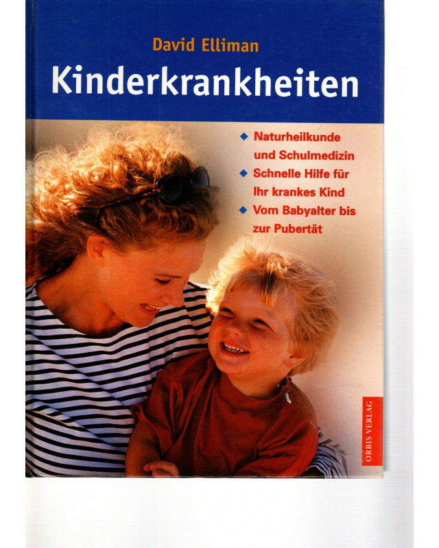 Kinderkrankheiten - Naturheilkunde und Schulmedizin - Schnelle Hilfe für Ihr krankes Kind vom Babyalter bis zur Pubertät