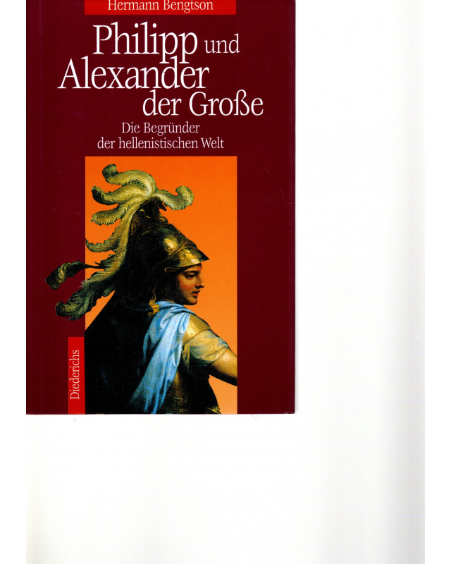 Philipp und Alexander der Große - Die Begründer der hellenistischen Welt