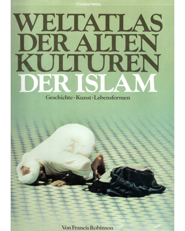 Der Islam - Weltatlas der alten Kulturen - Geschichte, Kunst, Lebensformen