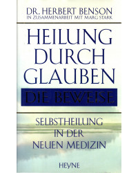 Heilung durch Glauben - Die Beweise - Selbstheilung in der neuen Medizin