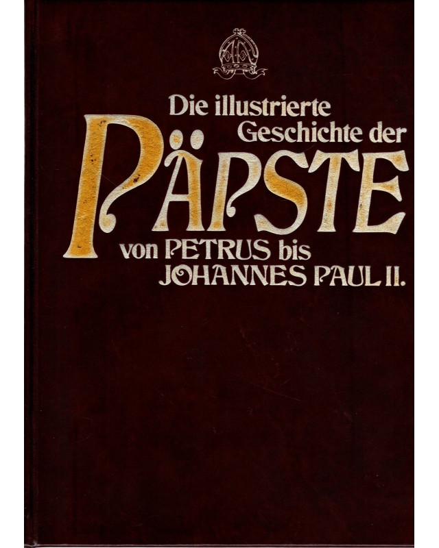 Die illustrierte Geschichte der Päpste von Petrus bis Johannes Paul II