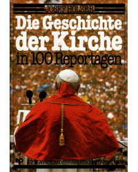 Die Geschichte der Kirche in 100 Reportagen
