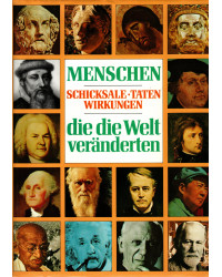 Menschen, die die Welt veränderten - Schicksale, Taten, Wirkungen