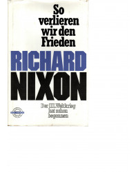 Richard Nixon - So verlieren wir den Frieden