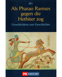 Als Pharao Ramses gegen die Hethiter zog - Gescichten zur Geschichte