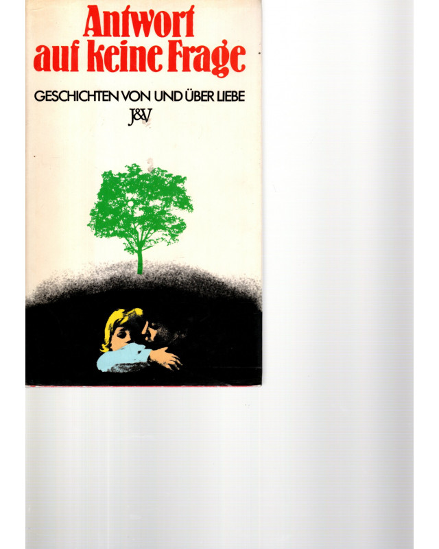 Antwort auf keine Frage - Geschichten von und über Liebe